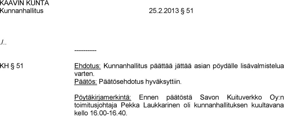 pöydälle lisävalmistelua varten. Päätös: Päätösehdotus hyväksyttiin.