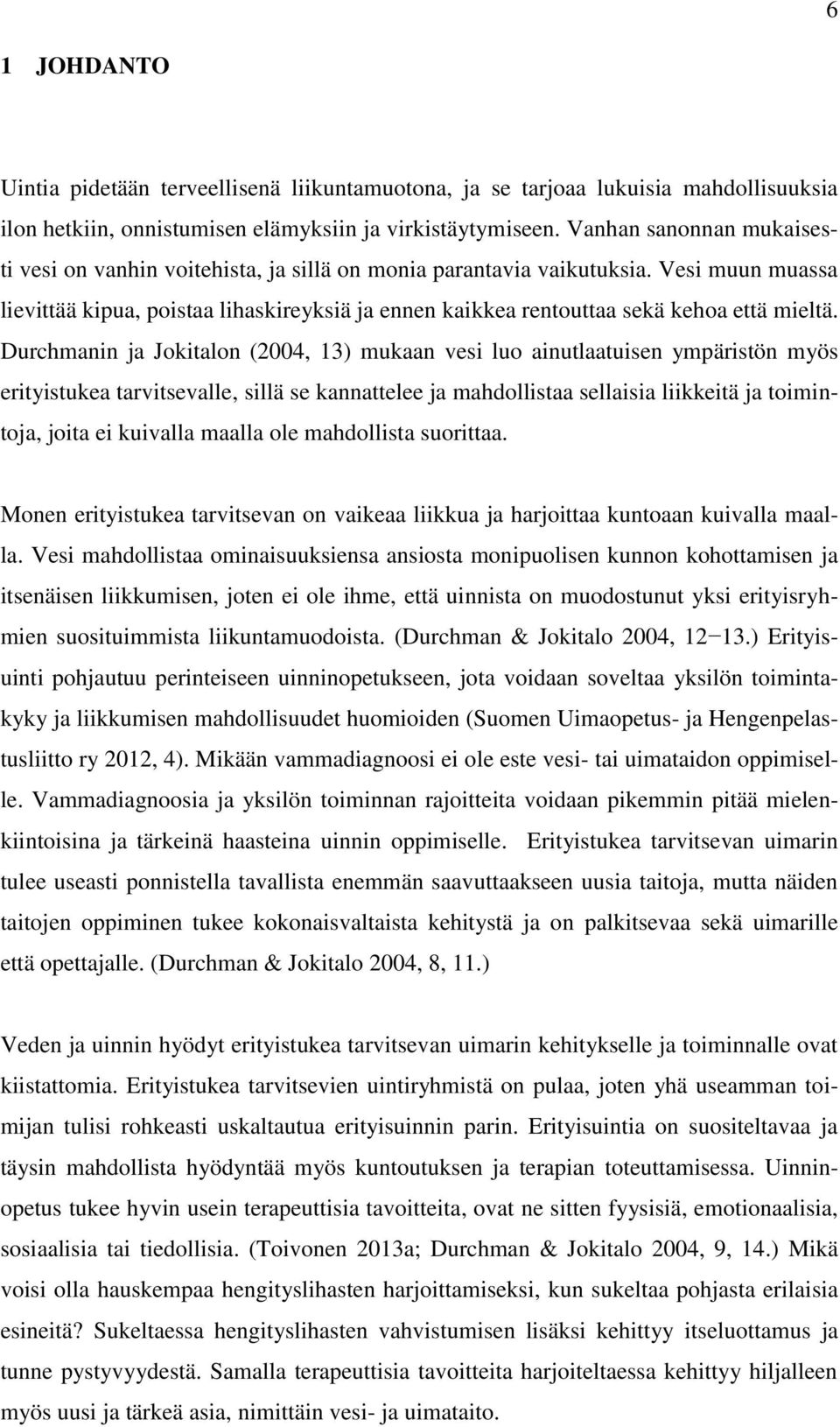 Vesi muun muassa lievittää kipua, poistaa lihaskireyksiä ja ennen kaikkea rentouttaa sekä kehoa että mieltä.