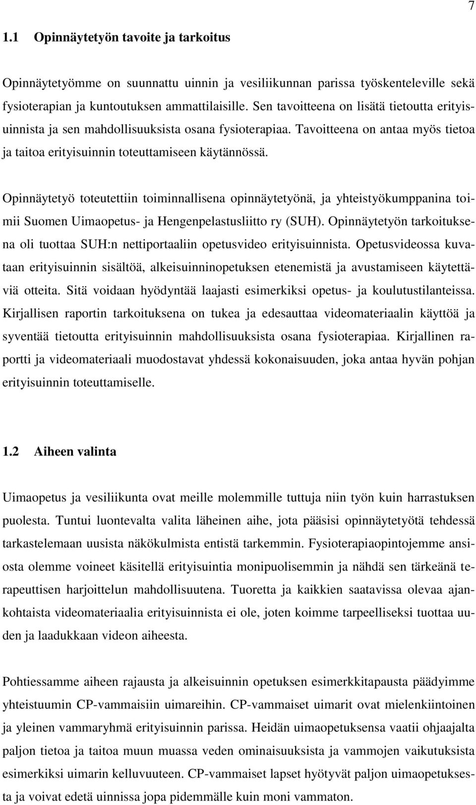 Opinnäytetyö toteutettiin toiminnallisena opinnäytetyönä, ja yhteistyökumppanina toimii Suomen Uimaopetus- ja Hengenpelastusliitto ry (SUH).