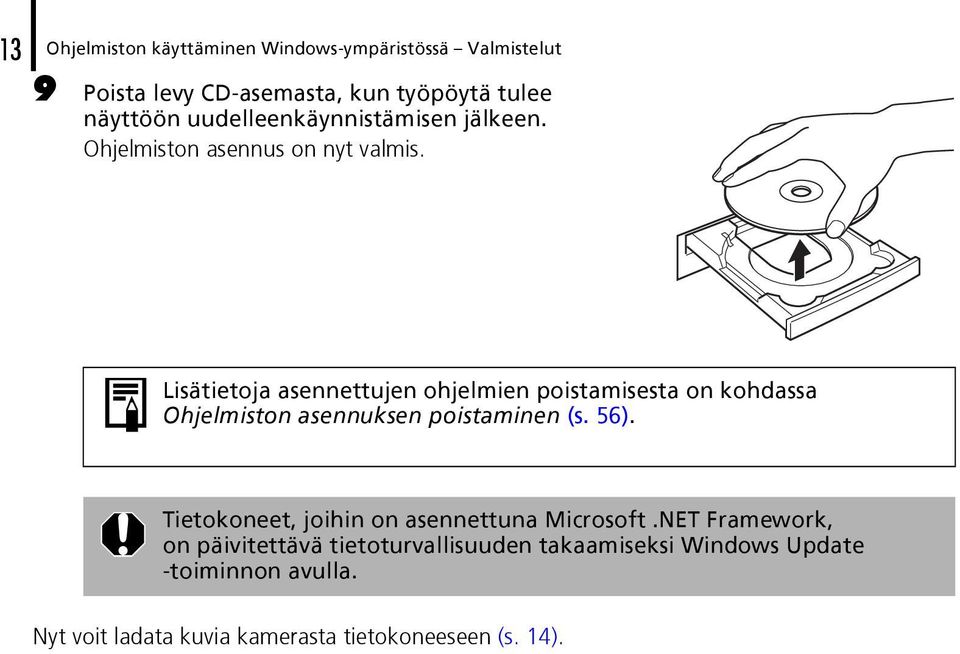 Lisätietoja asennettujen ohjelmien poistamisesta on kohdassa Ohjelmiston asennuksen poistaminen (s. 56).