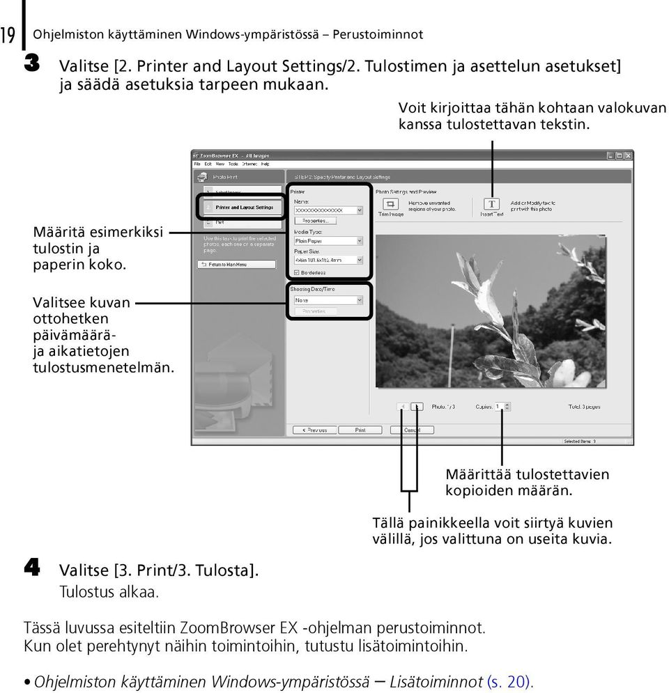 Valitsee kuvan ottohetken päivämääräja aikatietojen tulostusmenetelmän. 4 Valitse [3. Print/3. Tulosta]. Tulostus alkaa.