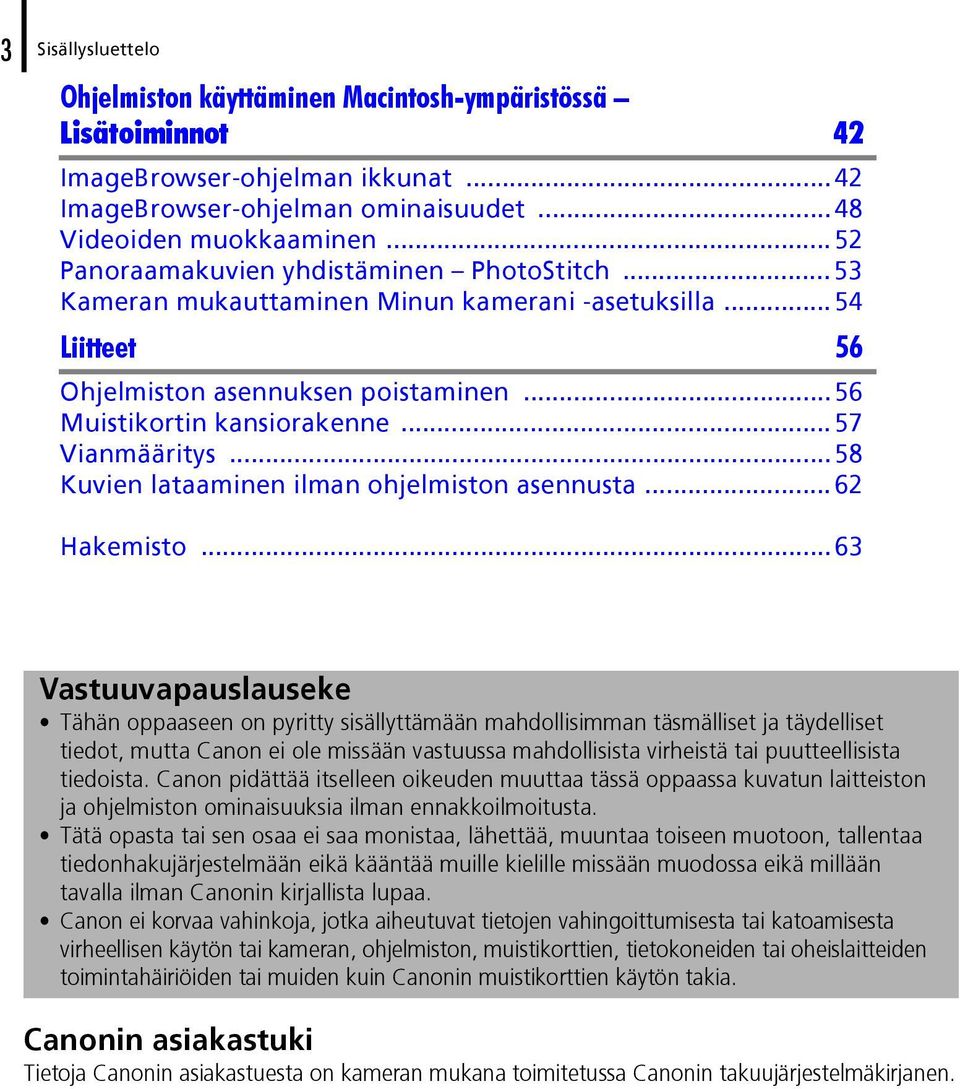 ..58 Kuvien lataaminen ilman ohjelmiston asennusta...62 Hakemisto.