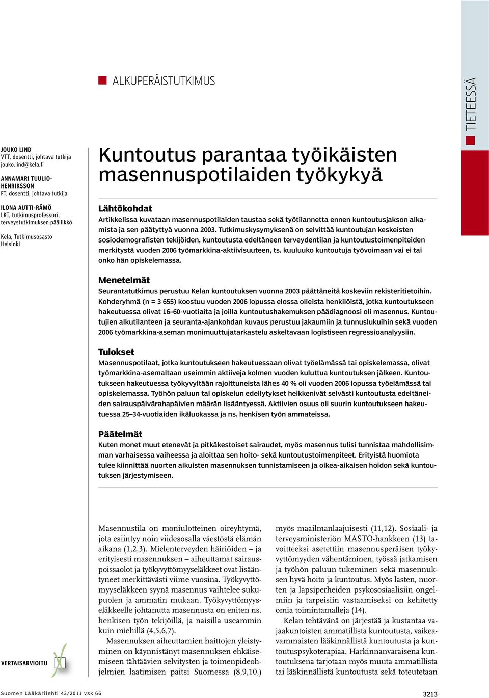 masennuspotilaiden työkykyä Lähtökohdat Artikkelissa kuvataan masennuspotilaiden taustaa sekä työtilannetta ennen kuntoutusjakson alkamista ja sen päätyttyä vuonna 2003.