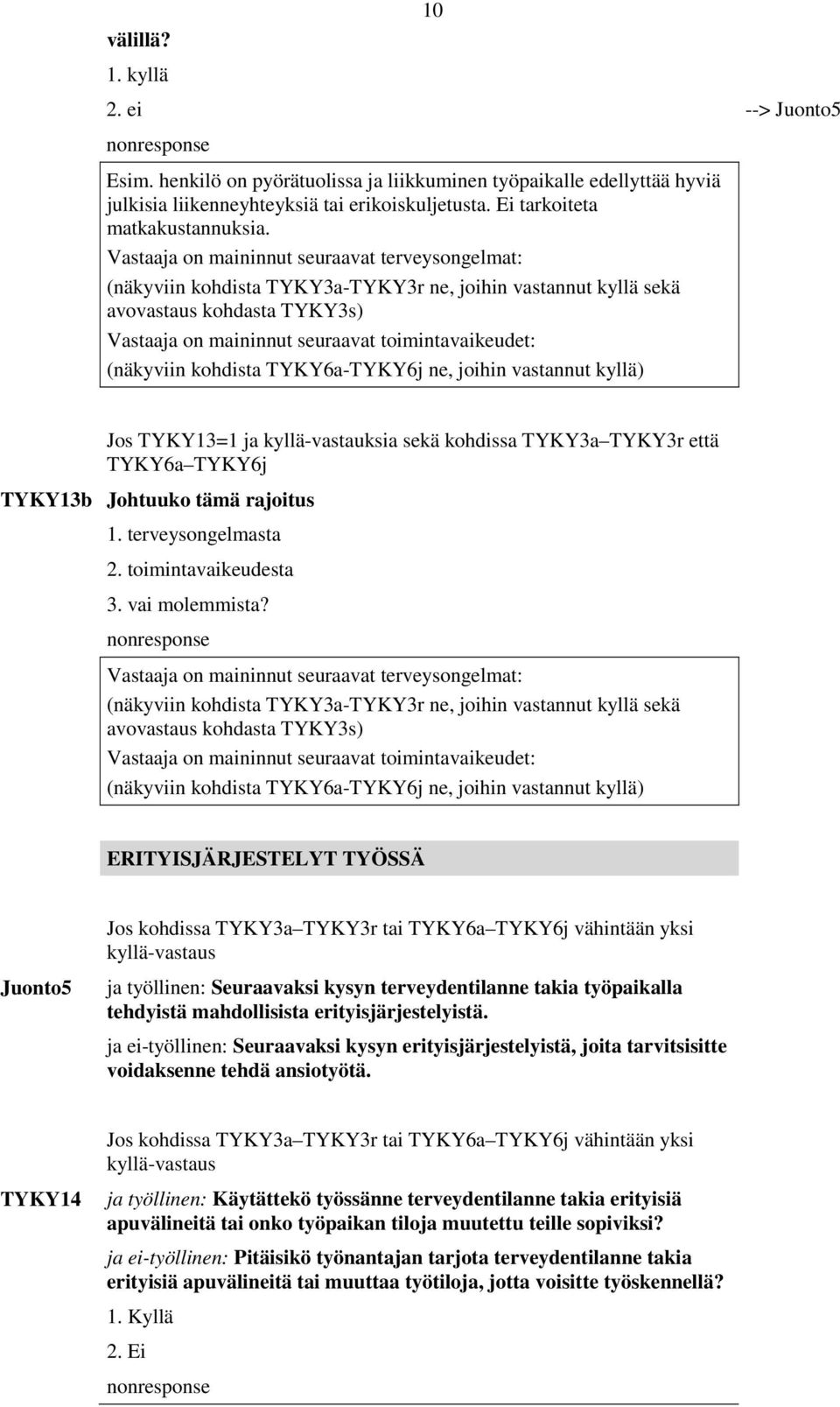 TYKY3r että TYKY6a TYKY6j TYKY13b Johtuuko tämä rajoitus 1. terveysongelmasta 2. toimintavaikeudesta 3. vai molemmista?