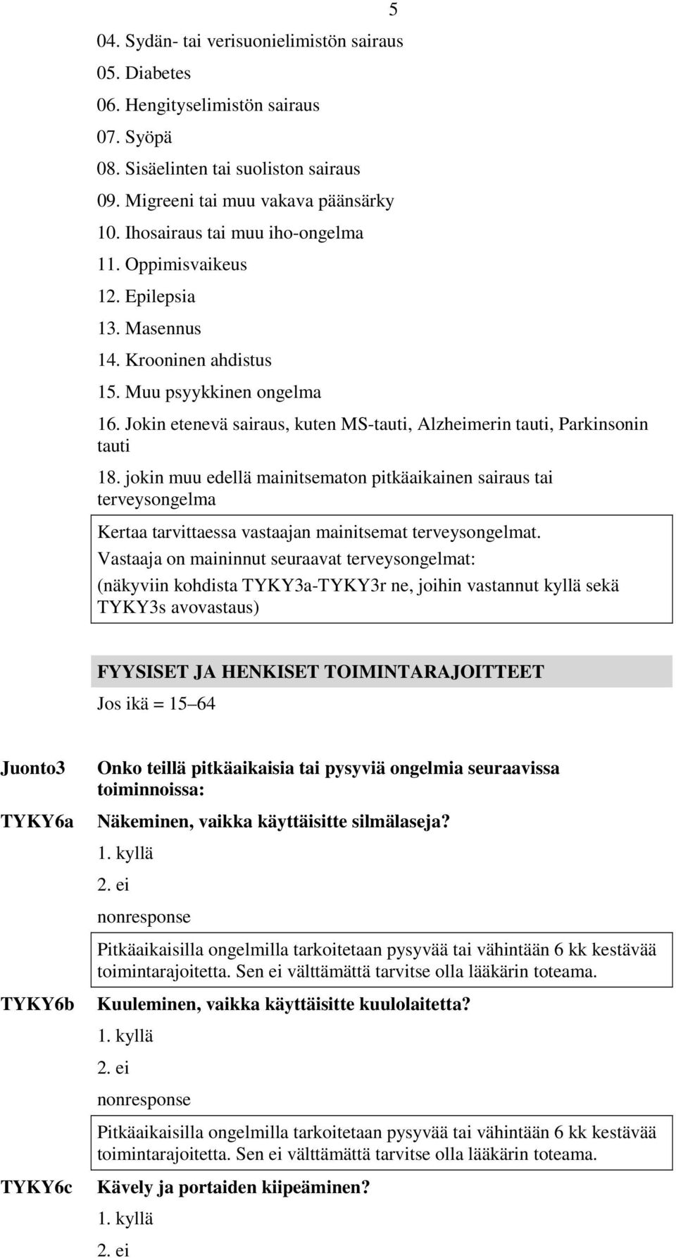Jokin etenevä sairaus, kuten MS-tauti, Alzheimerin tauti, Parkinsonin tauti 18.