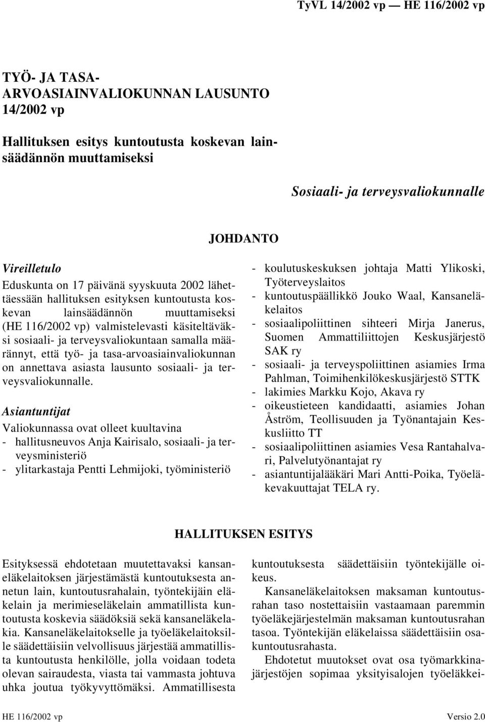 määrännyt, että työ- ja tasa-arvoasiainvaliokunnan on annettava asiasta lausunto sosiaali- ja terveysvaliokunnalle.