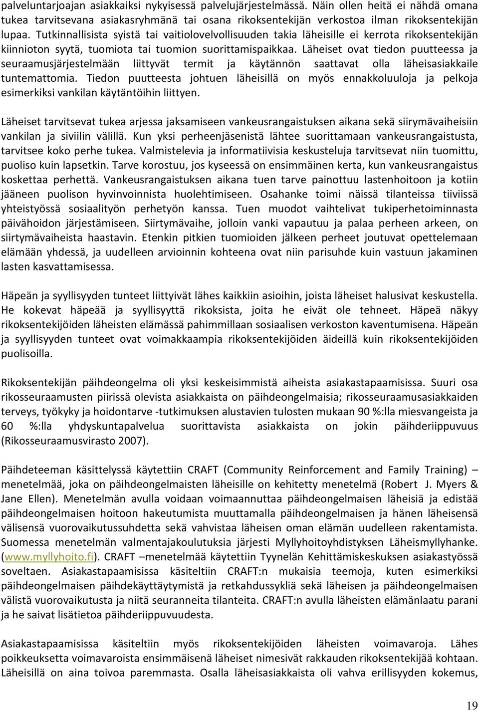 Läheiset ovat tiedon puutteessa ja seuraamusjärjestelmään liittyvät termit ja käytännön saattavat olla läheisasiakkaile tuntemattomia.