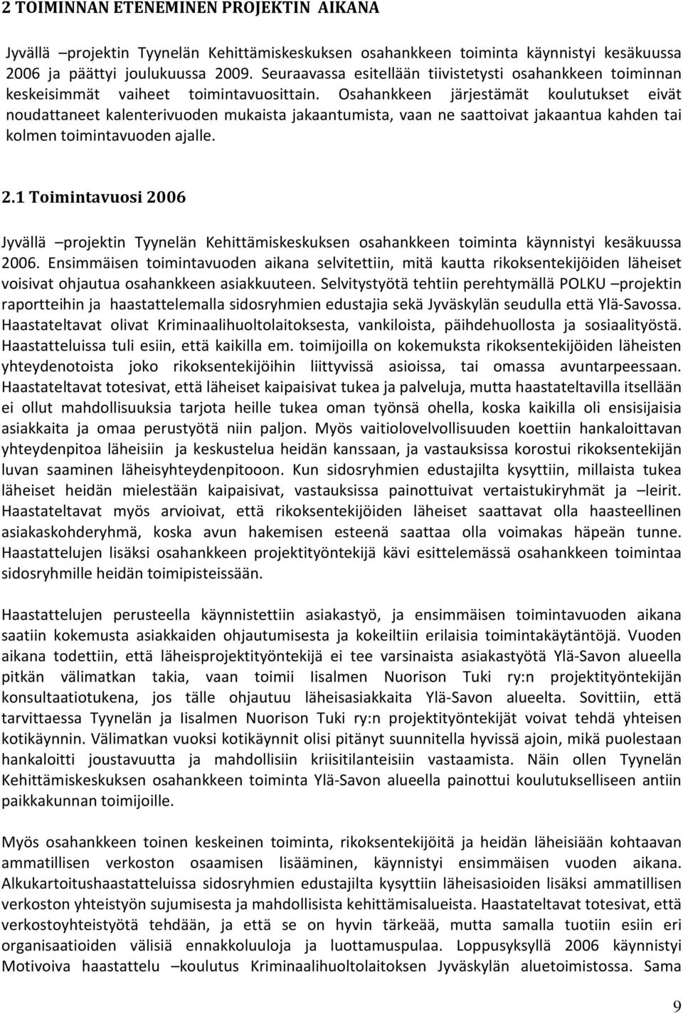 Osahankkeen järjestämät koulutukset eivät noudattaneet kalenterivuoden mukaista jakaantumista, vaan ne saattoivat jakaantua kahden tai kolmen toimintavuoden ajalle. 2.