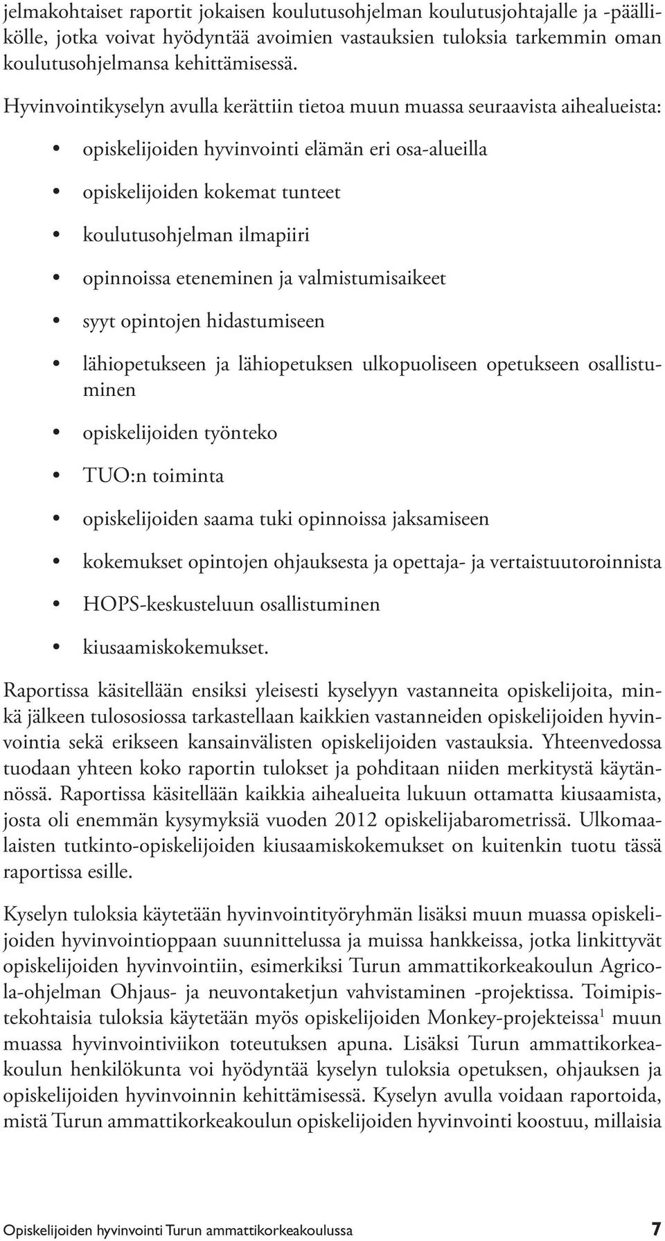 opinnoissa eteneminen ja valmistumisaikeet syyt opintojen hidastumiseen lähiopetukseen ja lähiopetuksen ulkopuoliseen opetukseen osallistuminen opiskelijoiden työnteko TUO:n toiminta opiskelijoiden