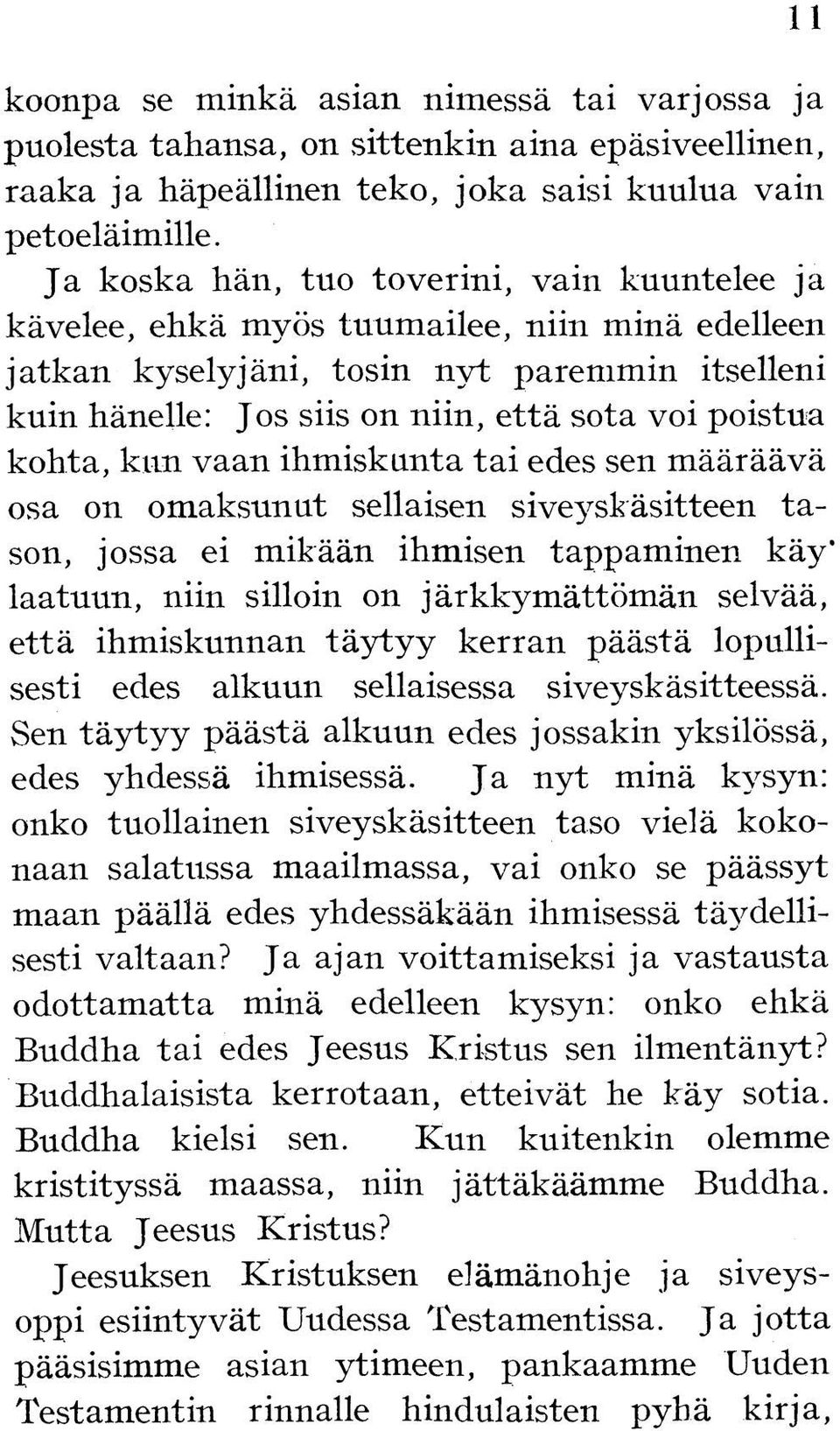 kohta, kun vaan ihmiskunta tai edes sen määräävä osa on omaksunut sellaisen siveyskäsitteen tason, jossa ei mikään ihmisen tappaminen käy laatuun, niin silloin on järkkymättömän selvää, että