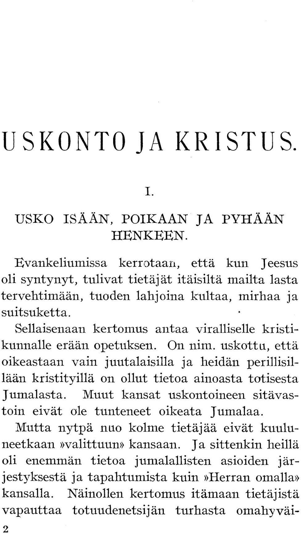 Sellaisenaan kertomus antaa viralliselle kristikunnalle erään opetuksen. On nim.