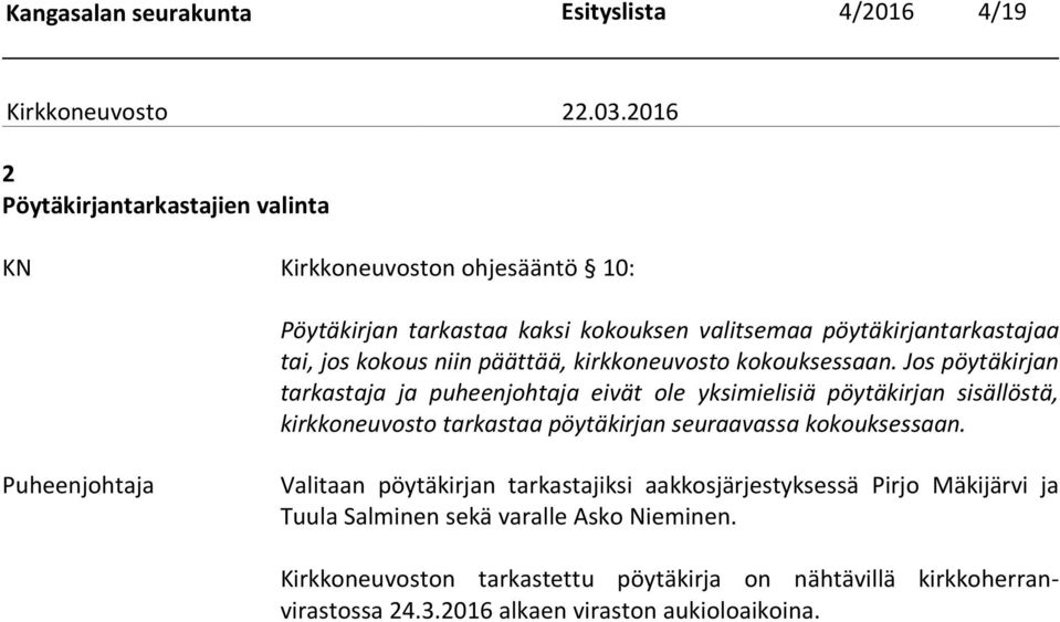 Jos pöytäkirjan tarkastaja ja puheenjohtaja eivät ole yksimielisiä pöytäkirjan sisällöstä, kirkkoneuvosto tarkastaa pöytäkirjan seuraavassa kokouksessaan.