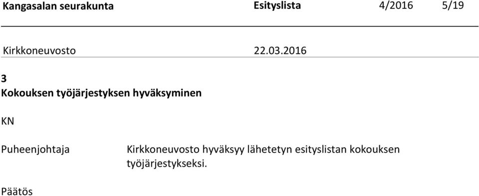 hyväksyminen Puheenjohtaja Kirkkoneuvosto