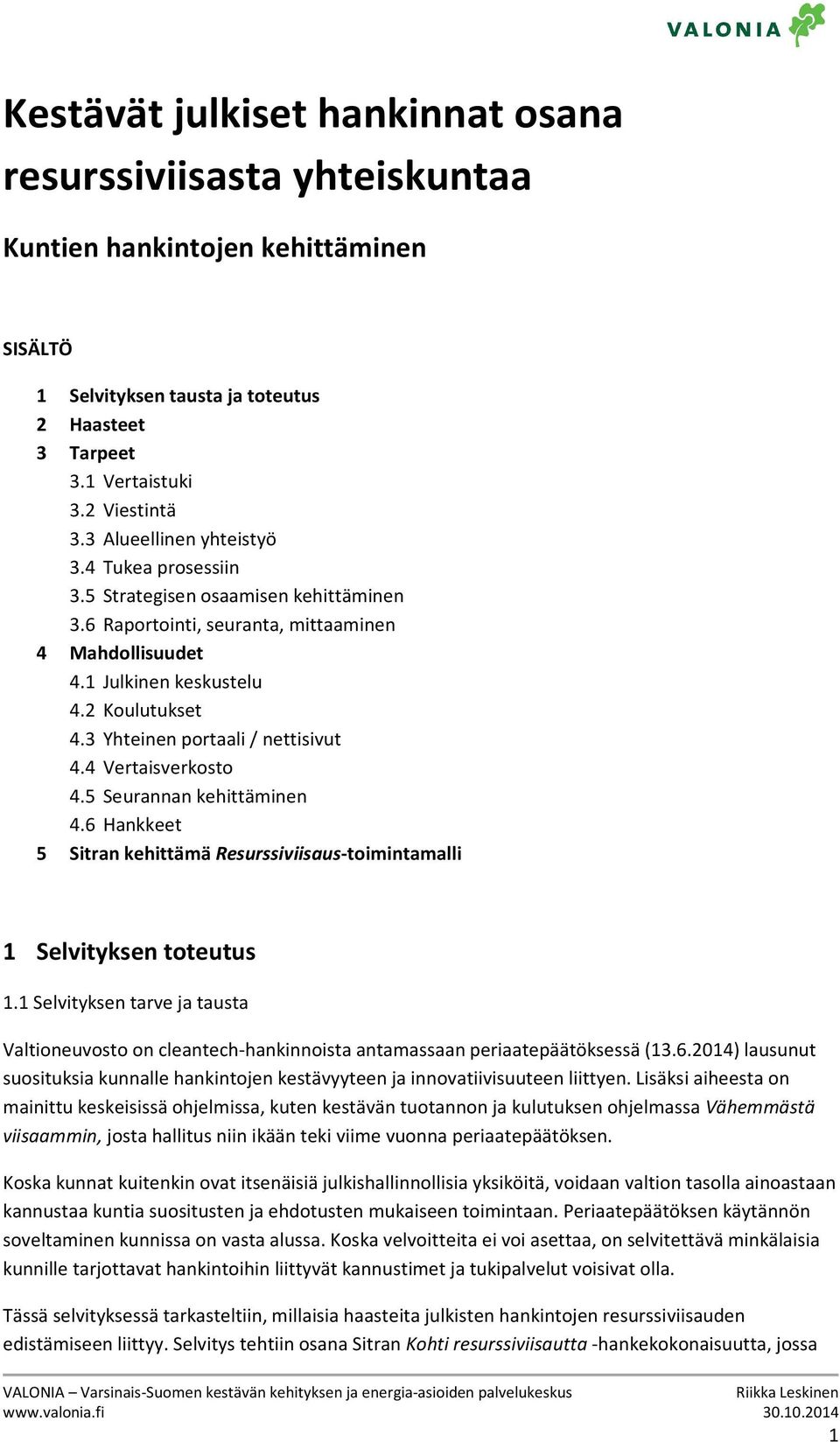 3 Yhteinen portaali / nettisivut 4.4 Vertaisverkosto 4.5 Seurannan kehittäminen 4.6 Hankkeet 5 Sitran kehittämä Resurssiviisaus-toimintamalli 1 Selvityksen toteutus 1.