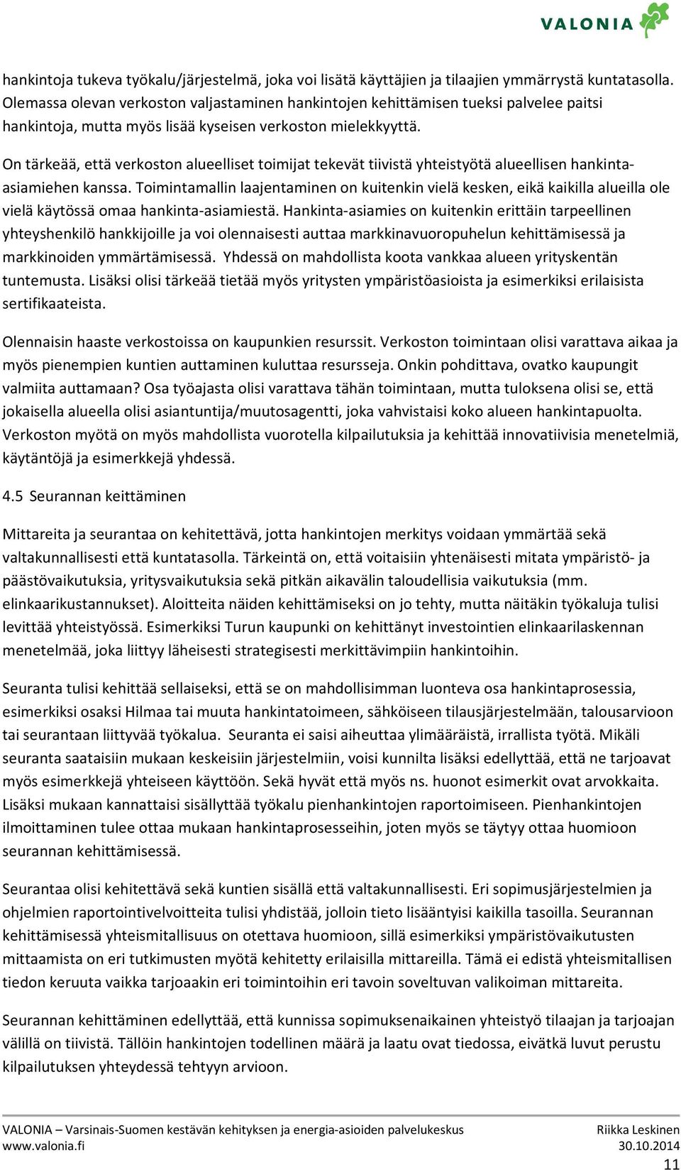 On tärkeää, että verkoston alueelliset toimijat tekevät tiivistä yhteistyötä alueellisen hankintaasiamiehen kanssa.