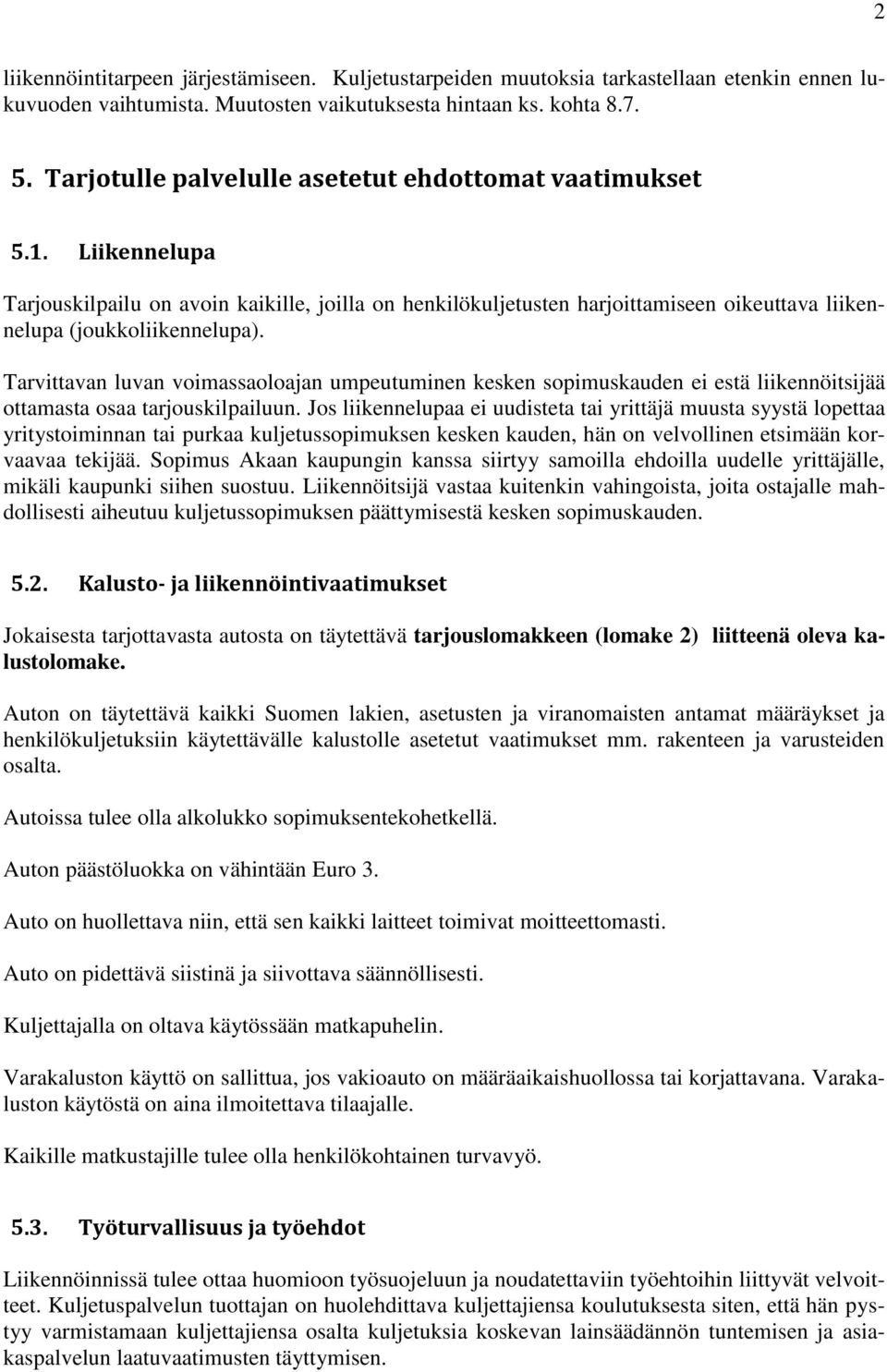 Tarvittavan luvan voimassaoloajan umpeutuminen kesken sopimuskauden ei estä liikennöitsijää ottamasta osaa tarjouskilpailuun.