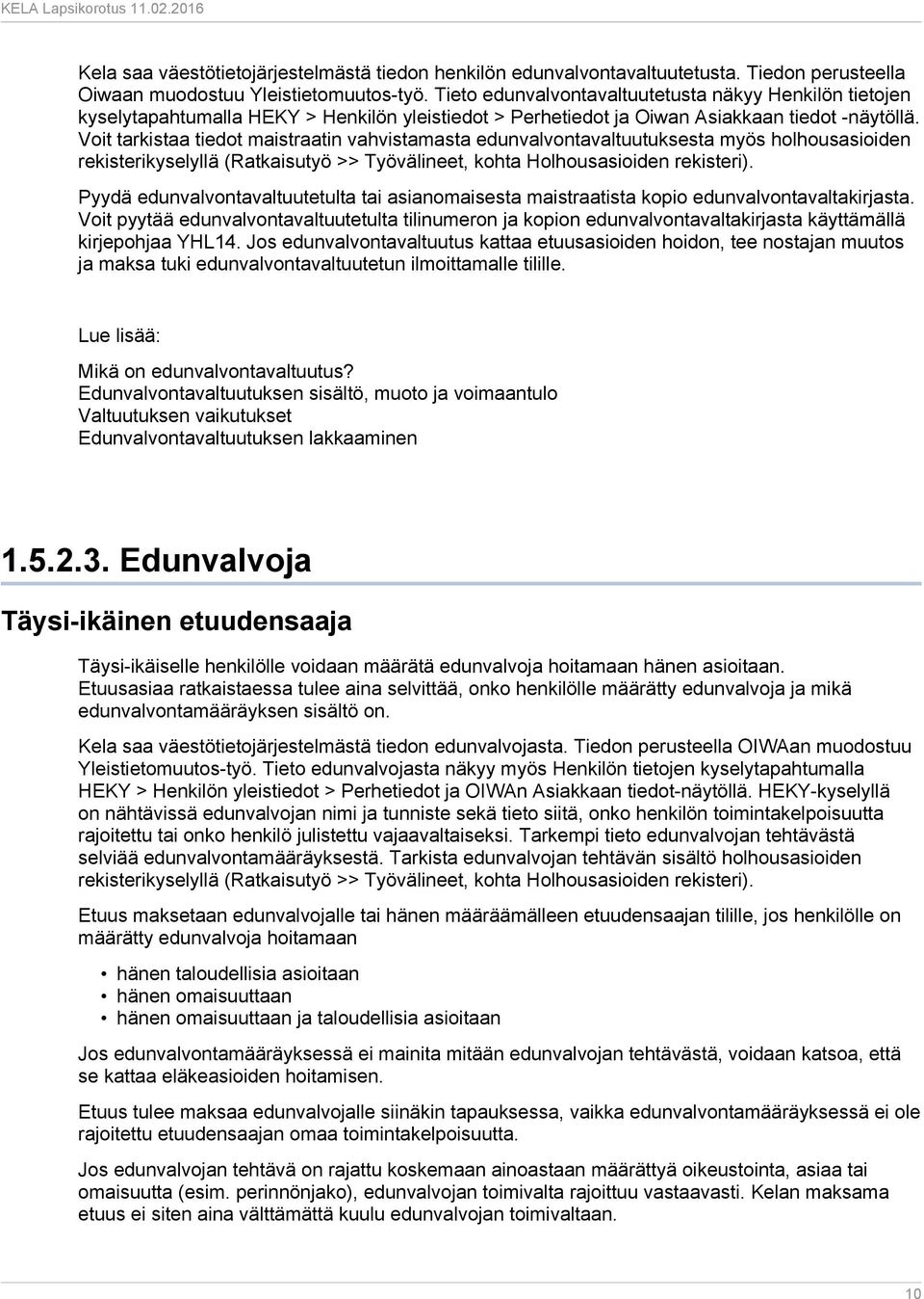 Voit tarkistaa tiedot maistraatin vahvistamasta edunvalvontavaltuutuksesta myös holhousasioiden rekisterikyselyllä (Ratkaisutyö >> Työvälineet, kohta Holhousasioiden rekisteri).