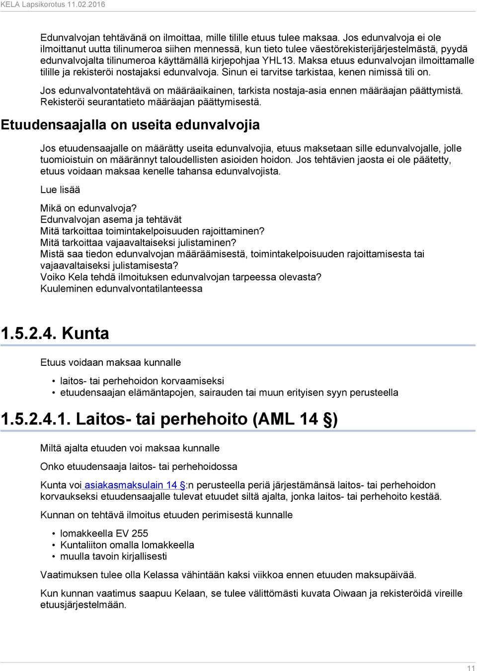 Maksa etuus edunvalvojan ilmoittamalle tilille ja rekisteröi nostajaksi edunvalvoja. Sinun ei tarvitse tarkistaa, kenen nimissä tili on.