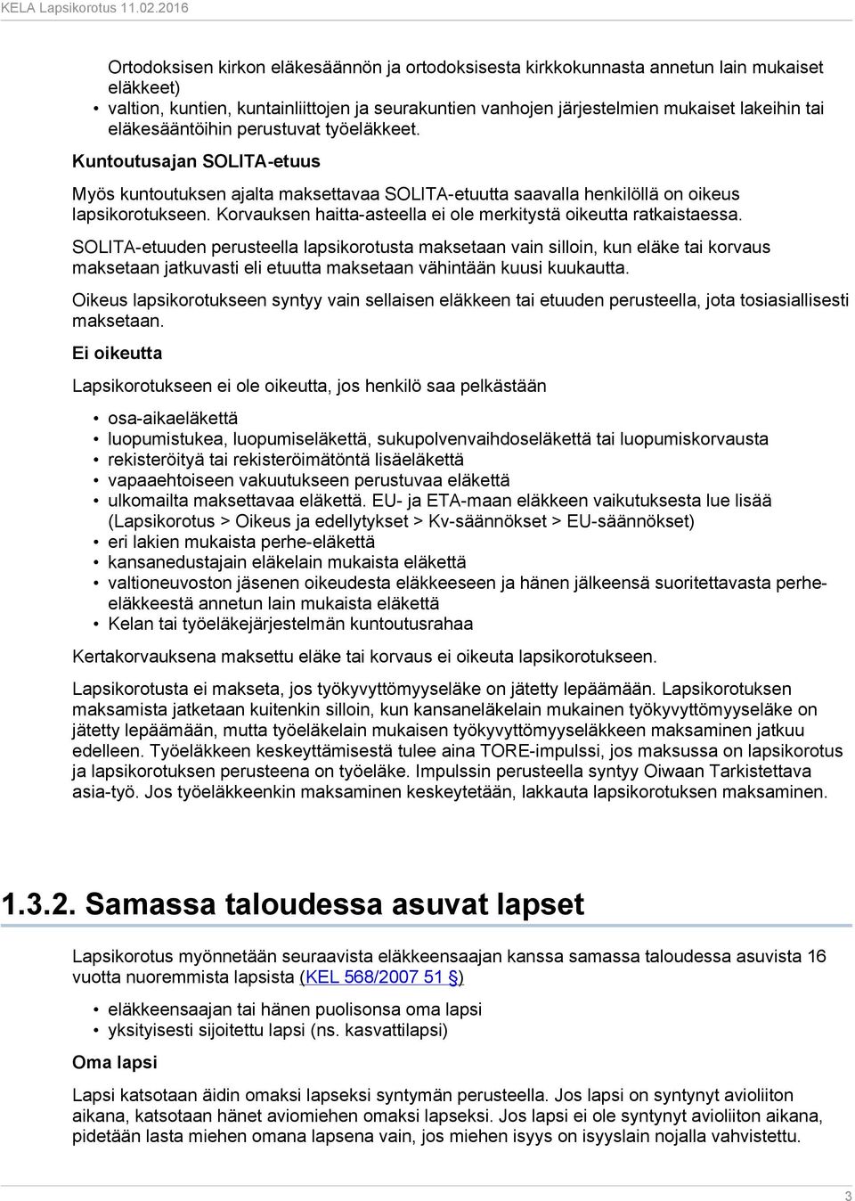 Korvauksen haitta-asteella ei ole merkitystä oikeutta ratkaistaessa.