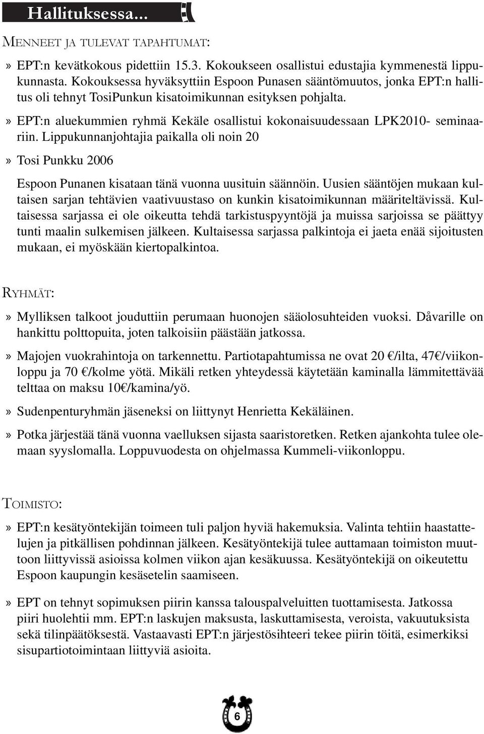 EPT:n aluekummien ryhmä Kekäle osallistui kokonaisuudessaan LPK2010- seminaariin. Lippukunnanjohtajia paikalla oli noin 20 Tosi Punkku 2006 Espoon Punanen kisataan tänä vuonna uusituin säännöin.