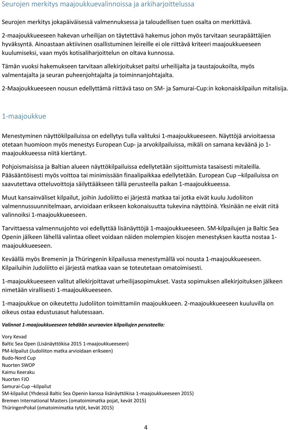 Ainoastaan aktiivinen osallistuminen leireille ei ole riittävä kriteeri maajoukkueeseen kuulumiseksi, vaan myös kotisaliharjoittelun on oltava kunnossa.