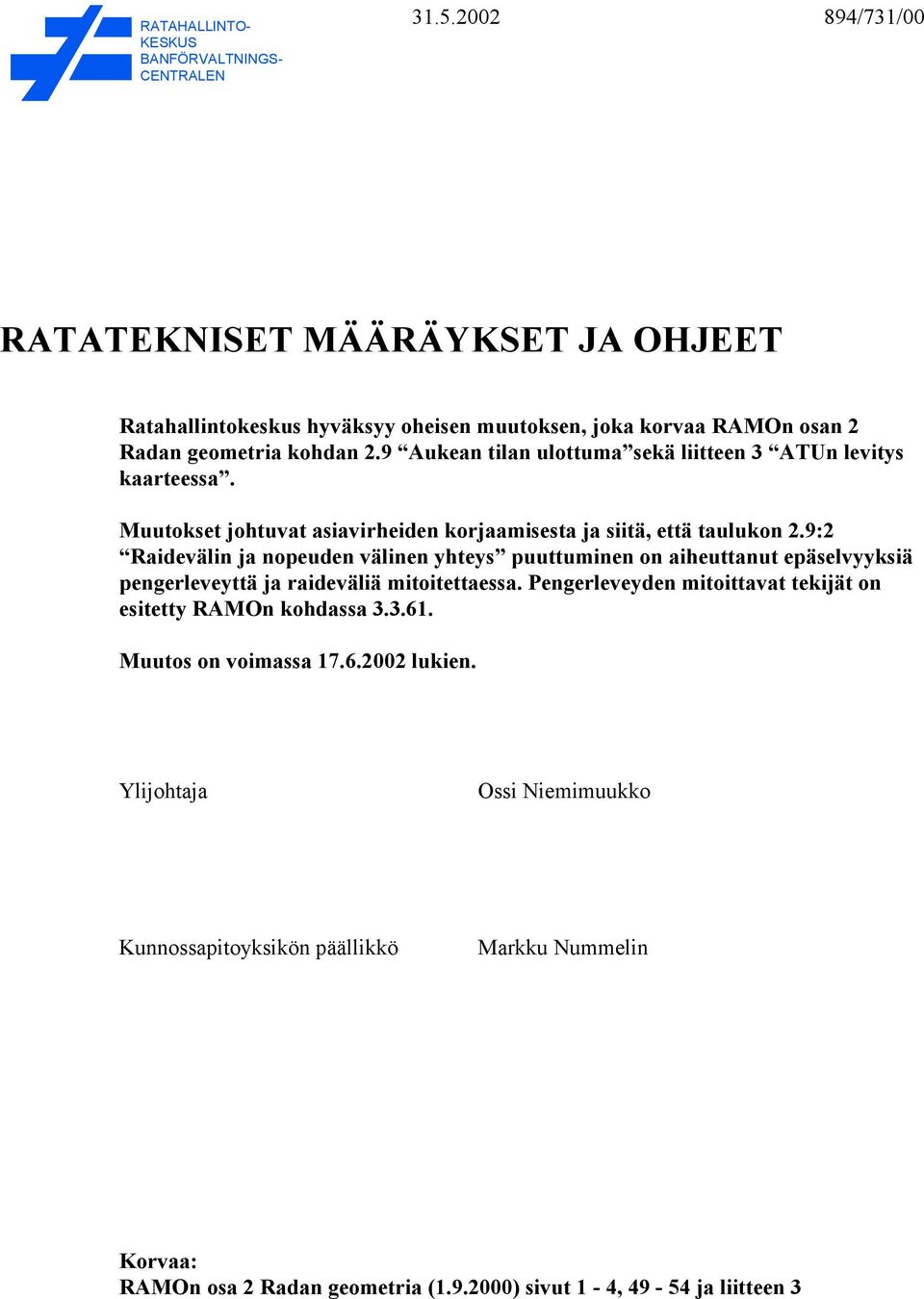 9 Aukean tilan ulottuma sekä liitteen 3 ATUn levitys kaarteessa. Muutokset johtuvat asiavirheiden korjaamisesta ja siitä, että taulukon 2.