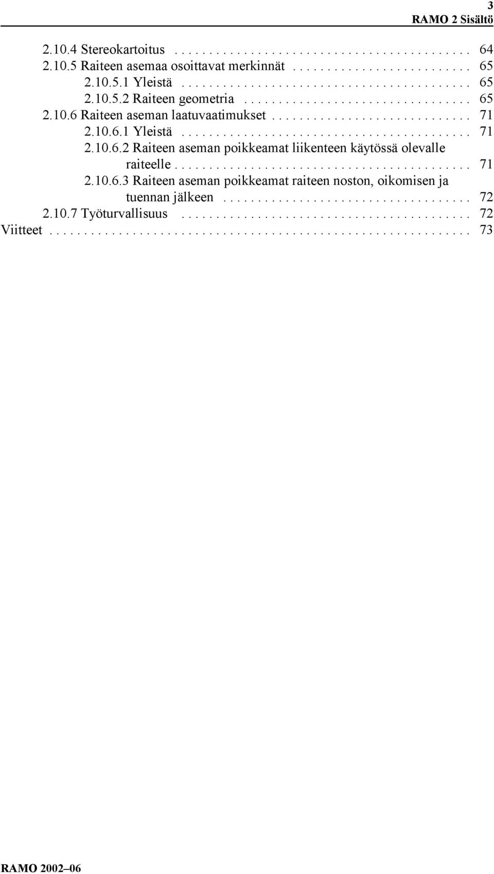 .. 71 2.10.6.3 Raiteen aseman poikkeamat raiteen noston, oikomisen ja tuennan jälkeen... 72 2.10.7 Työturvallisuus.