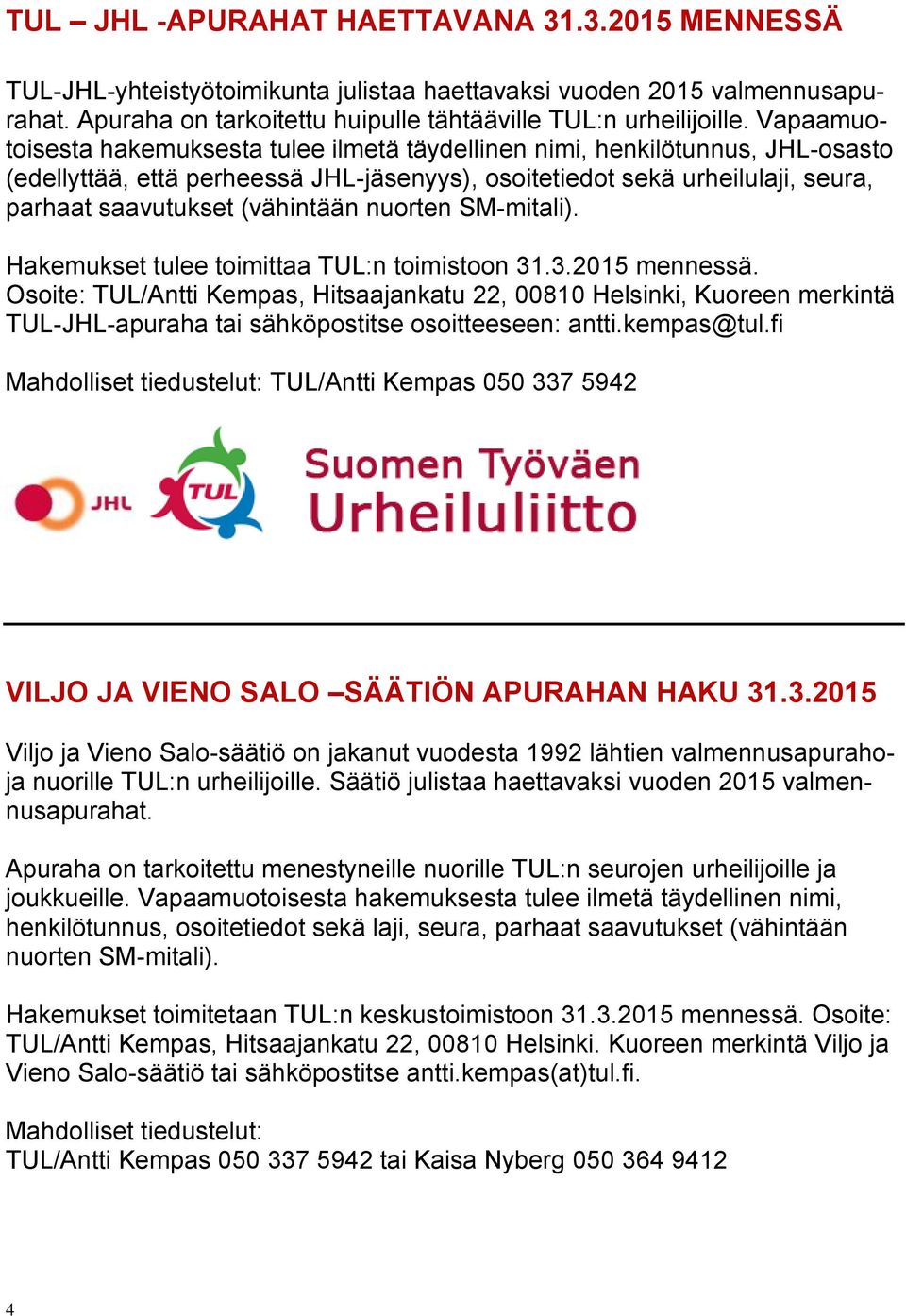 nuorten SM-mitali). Hakemukset tulee toimittaa TUL:n toimistoon 31.3.2015 mennessä.