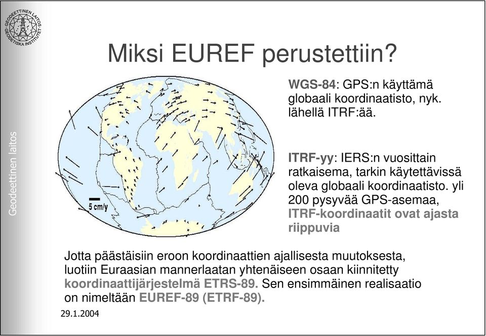 yli 200 pysyvää GPS-asemaa, ITRF-koordinaatit ovat ajasta riippuvia Jotta päästäisiin eroon koordinaattien ajallisesta