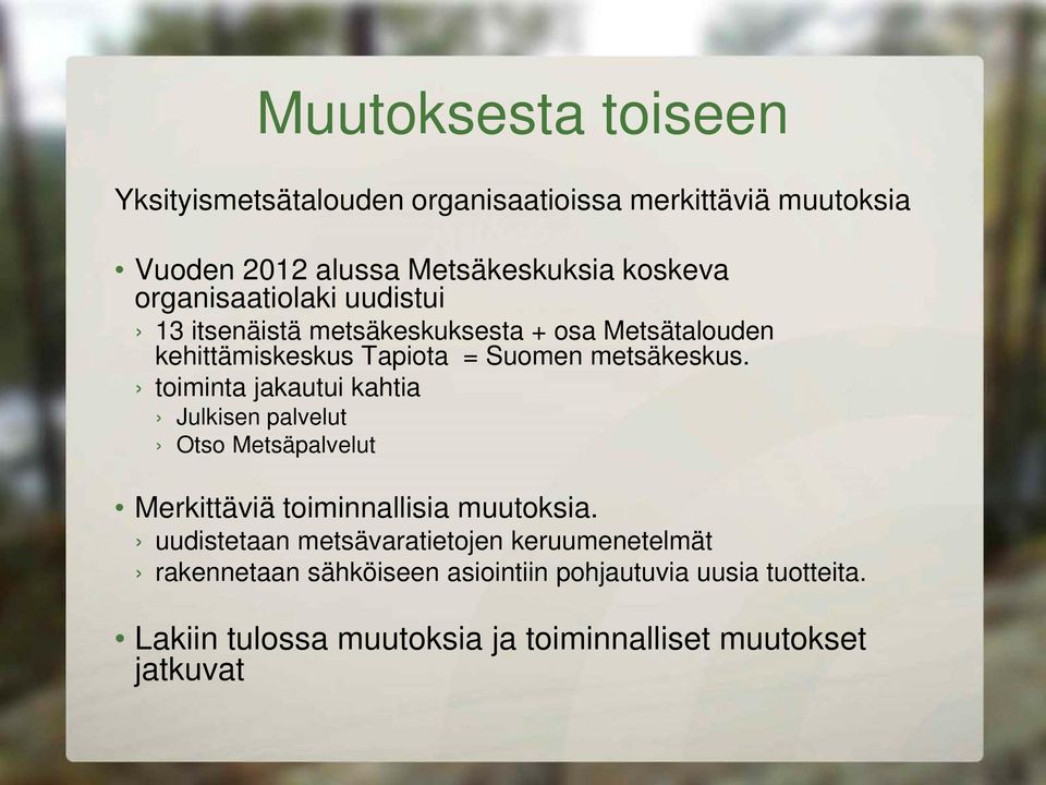 toiminta jakautui kahtia Julkisen palvelut Otso Metsäpalvelut Merkittäviä toiminnallisia muutoksia.