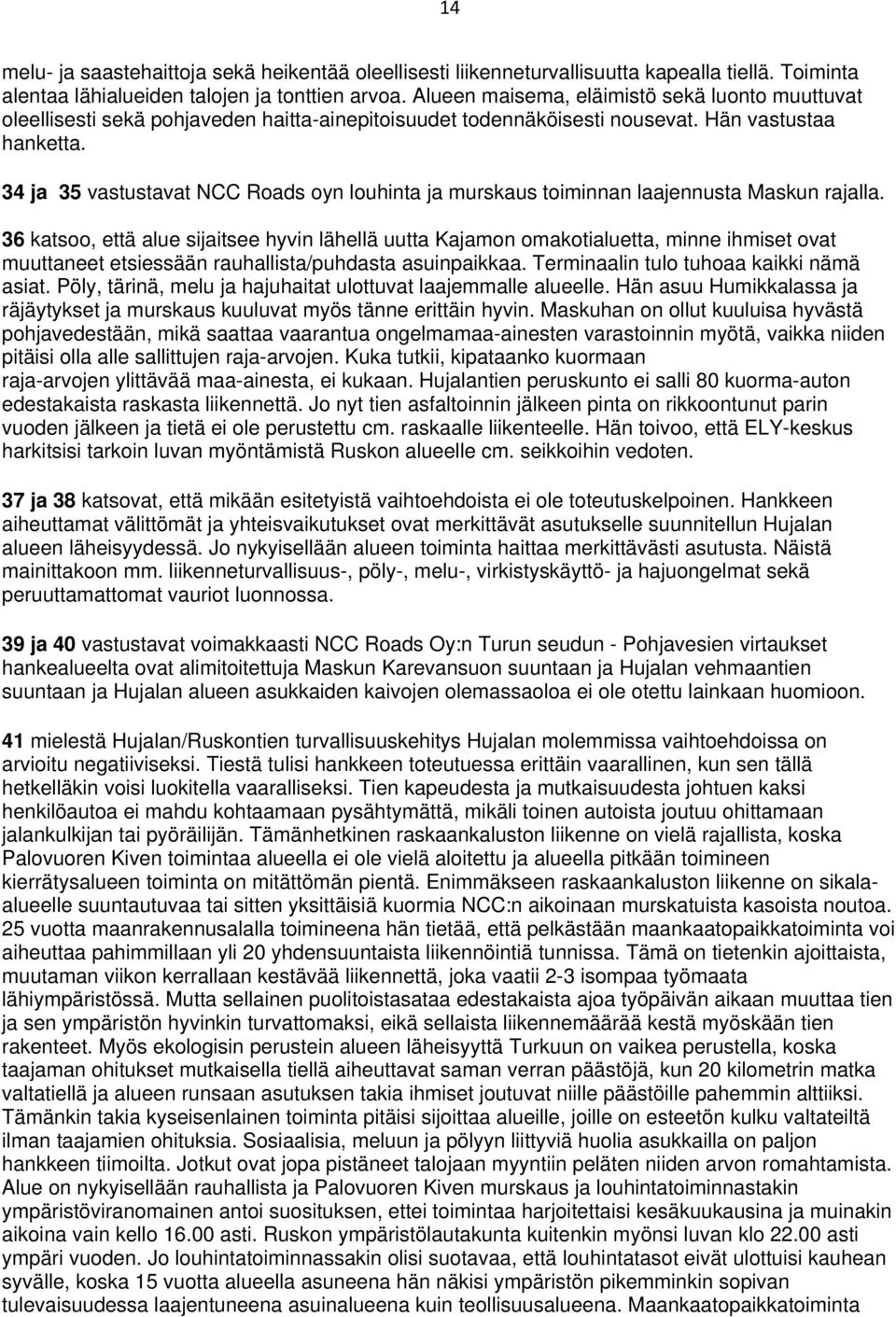 34 ja 35 vastustavat NCC Roads oyn louhinta ja murskaus toiminnan laajennusta Maskun rajalla.