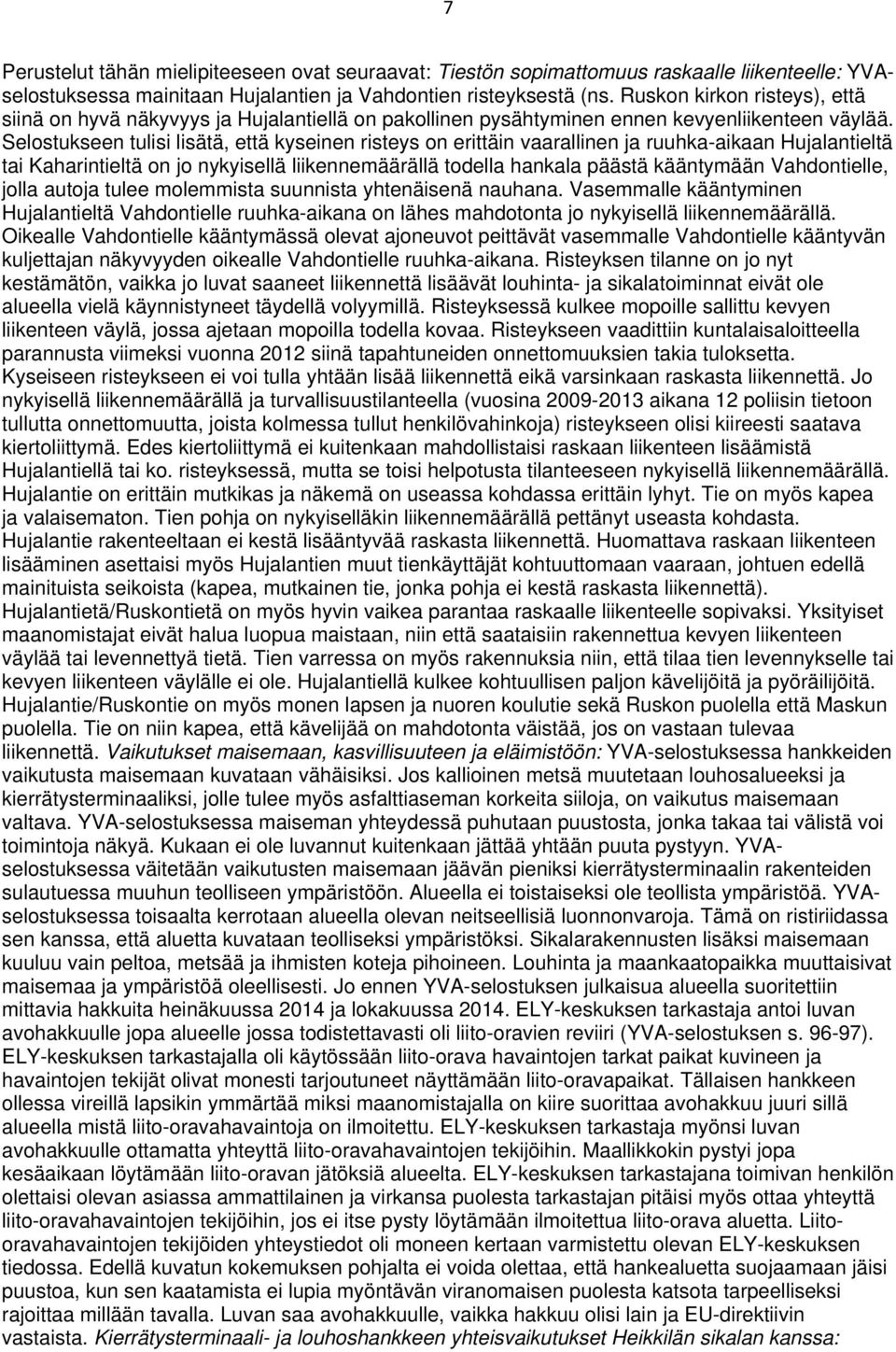 Selostukseen tulisi lisätä, että kyseinen risteys on erittäin vaarallinen ja ruuhka-aikaan Hujalantieltä tai Kaharintieltä on jo nykyisellä liikennemäärällä todella hankala päästä kääntymään