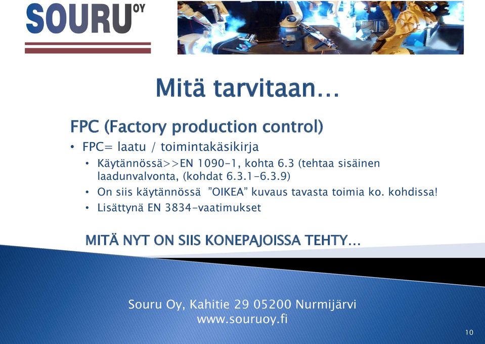 3 (tehtaa sisäinen laadunvalvonta, (kohdat 6.3.1-6.3.9) On siis käytännössä OIKEA kuvaus tavasta toimia ko.