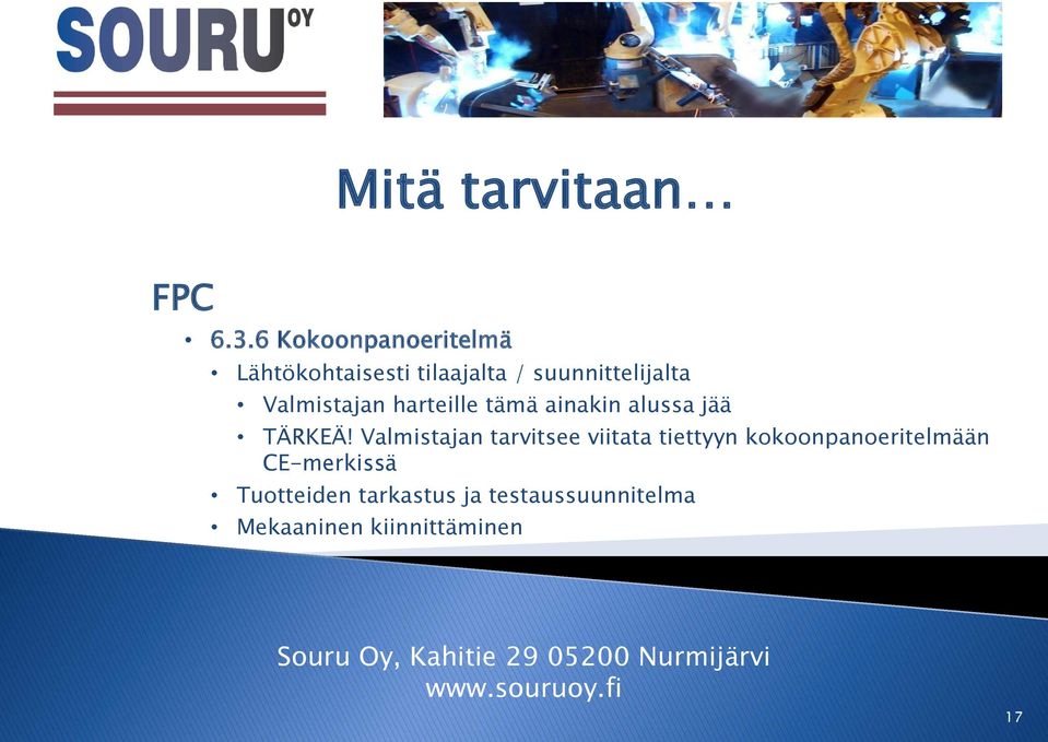 Valmistajan harteille tämä ainakin alussa jää TÄRKEÄ!