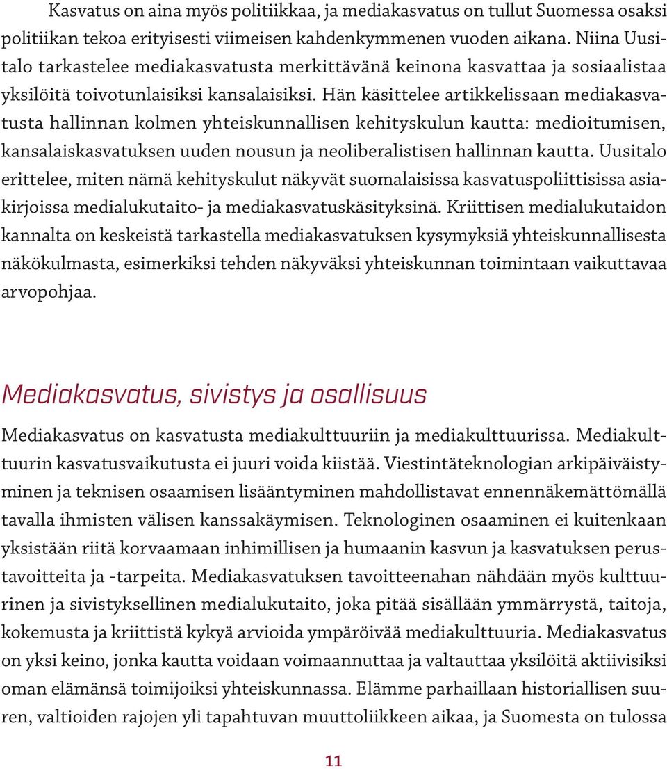 Hän käsittelee artikkelissaan mediakasvatusta hallinnan kolmen yhteiskunnallisen kehityskulun kautta: medioitumisen, kansalaiskasvatuksen uuden nousun ja neoliberalistisen hallinnan kautta.