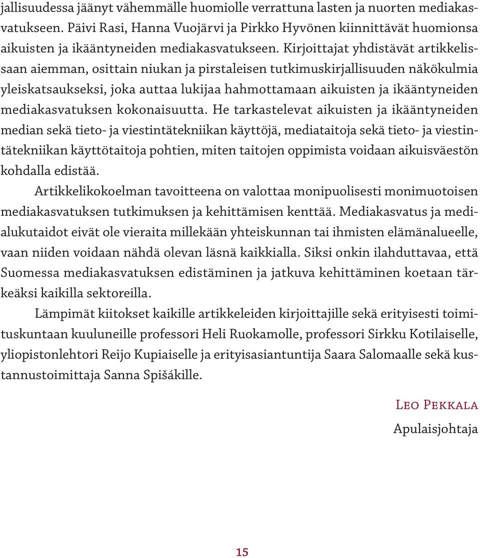 Kirjoittajat yhdistävät artikkelissaan aiemman, osittain niukan ja pirstaleisen tutkimuskirjallisuuden näkökulmia yleiskatsaukseksi, joka auttaa lukijaa hahmottamaan aikuisten ja ikääntyneiden