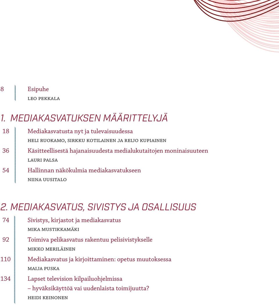 hajanaisuudesta medialukutaitojen moninaisuuteen lauri palsa 54 Hallinnan näkökulmia mediakasvatukseen niina uusitalo 2.