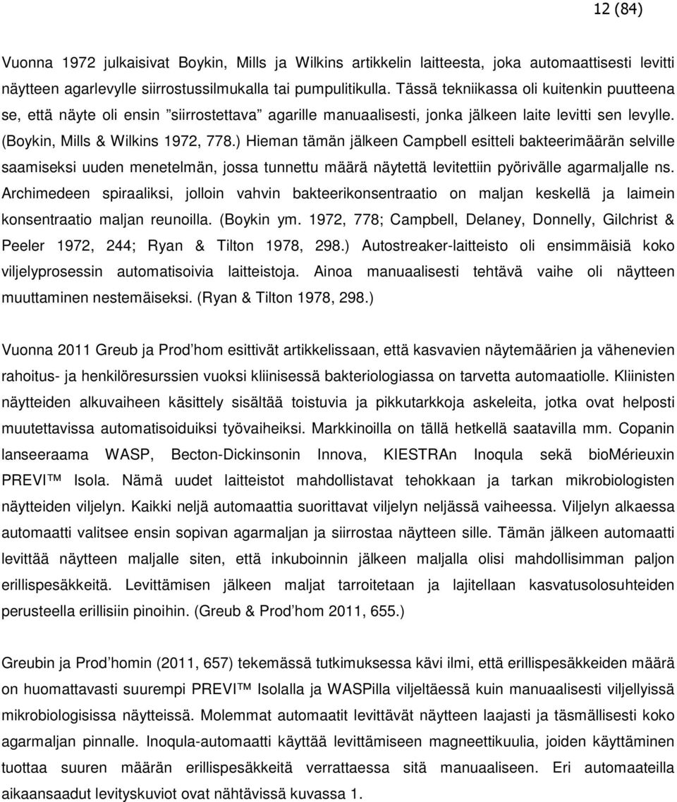 ) Hieman tämän jälkeen Campbell esitteli bakteerimäärän selville saamiseksi uuden menetelmän, jossa tunnettu määrä näytettä levitettiin pyörivälle agarmaljalle ns.