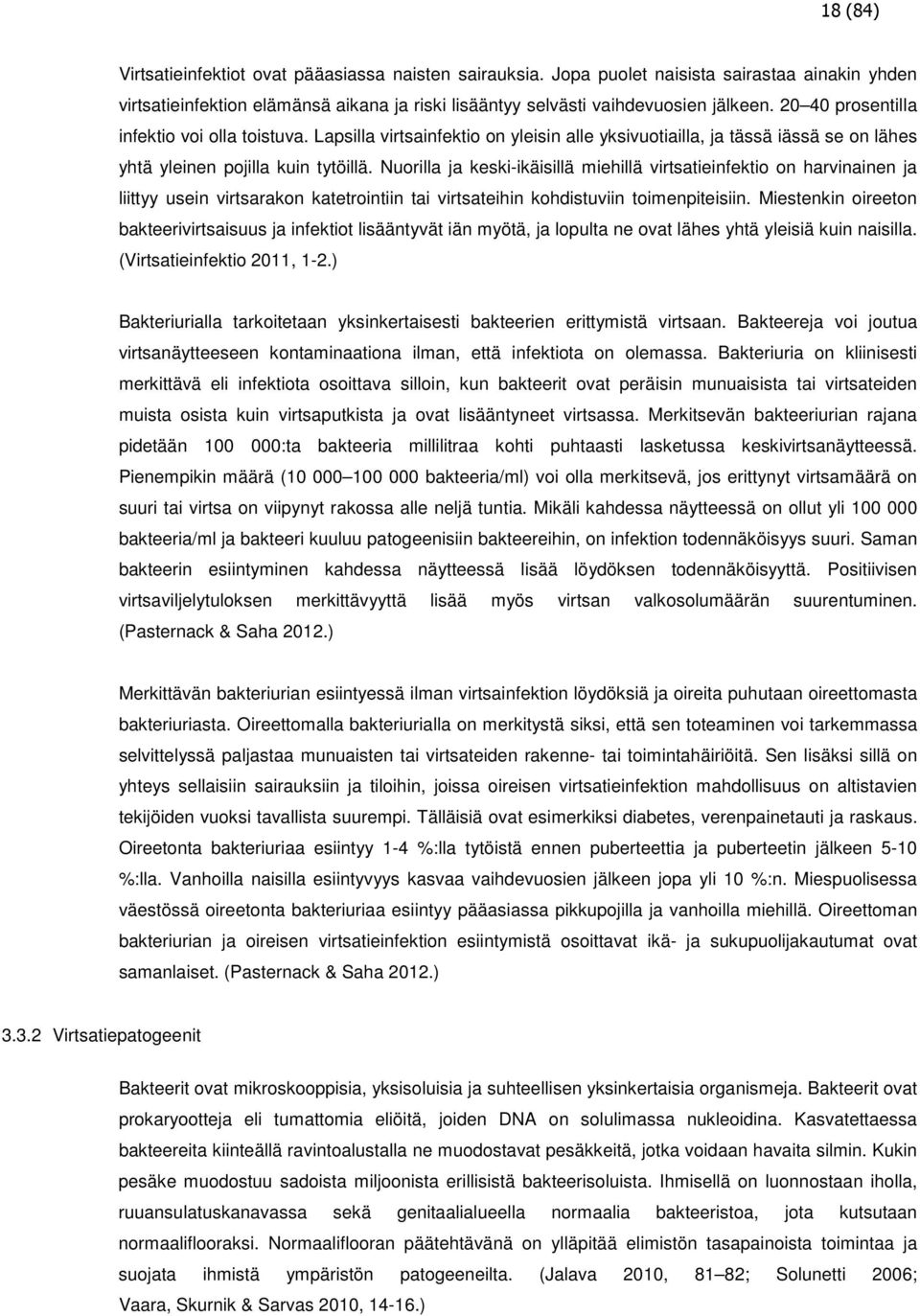 Nuorilla ja keski-ikäisillä miehillä virtsatieinfektio on harvinainen ja liittyy usein virtsarakon katetrointiin tai virtsateihin kohdistuviin toimenpiteisiin.