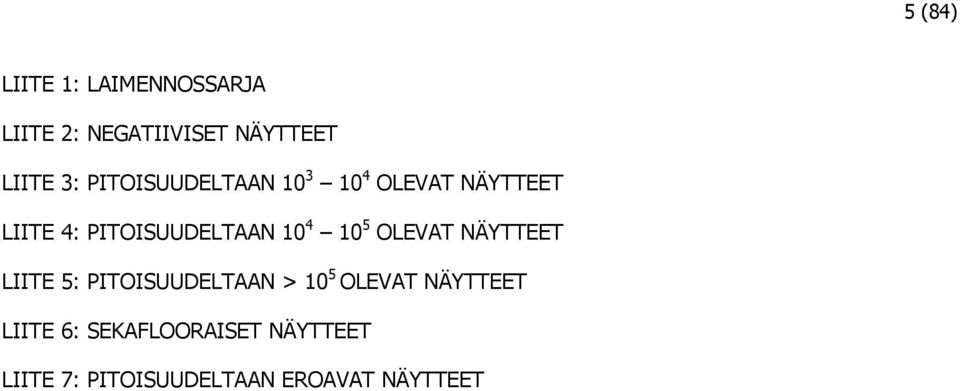 10 5 OLEVAT NÄYTTEET LIITE 5: PITOISUUDELTAAN > 10 5 OLEVAT NÄYTTEET