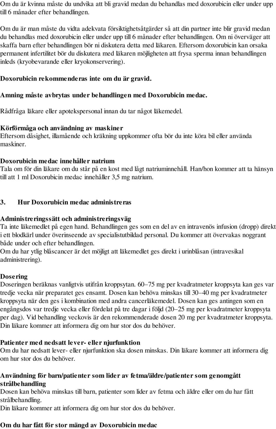 Om ni överväger att skaffa barn efter behandlingen bör ni diskutera detta med läkaren.
