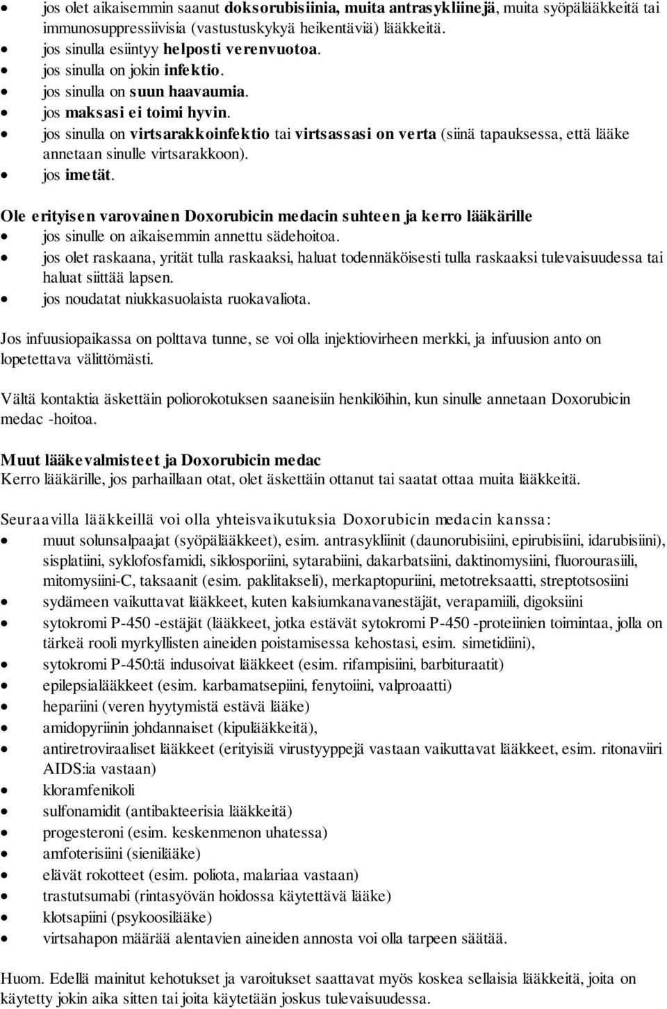 jos sinulla on virtsarakkoinfektio tai virtsassasi on verta (siinä tapauksessa, että lääke annetaan sinulle virtsarakkoon). jos imetät.