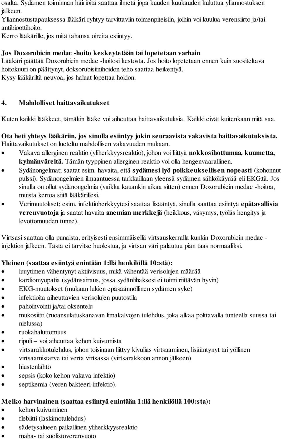 Jos Doxorubicin medac -hoito keskeytetään tai lopetetaan varhain Lääkäri päättää Doxorubicin medac -hoitosi kestosta.