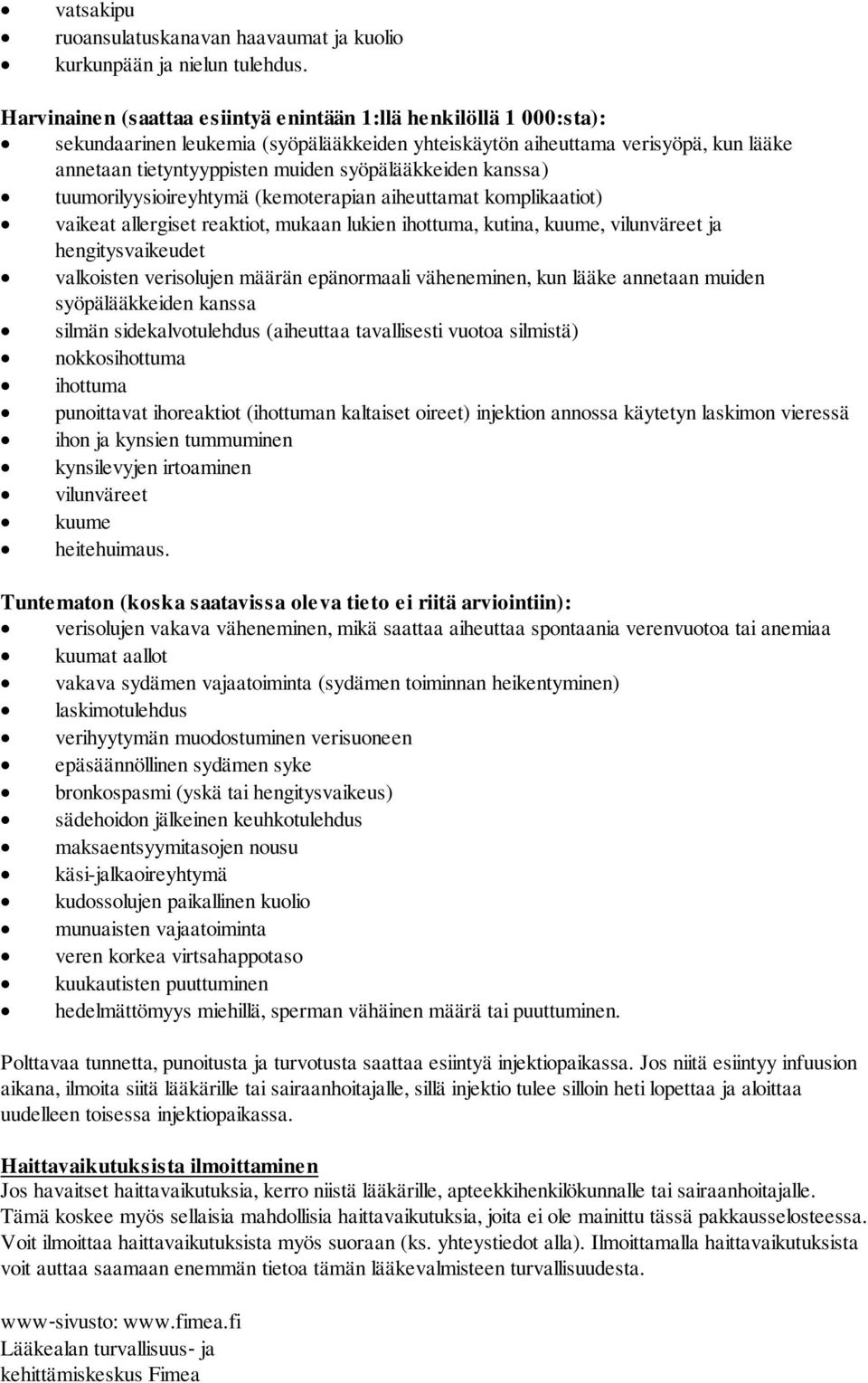 syöpälääkkeiden kanssa) tuumorilyysioireyhtymä (kemoterapian aiheuttamat komplikaatiot) vaikeat allergiset reaktiot, mukaan lukien ihottuma, kutina, kuume, vilunväreet ja hengitysvaikeudet valkoisten