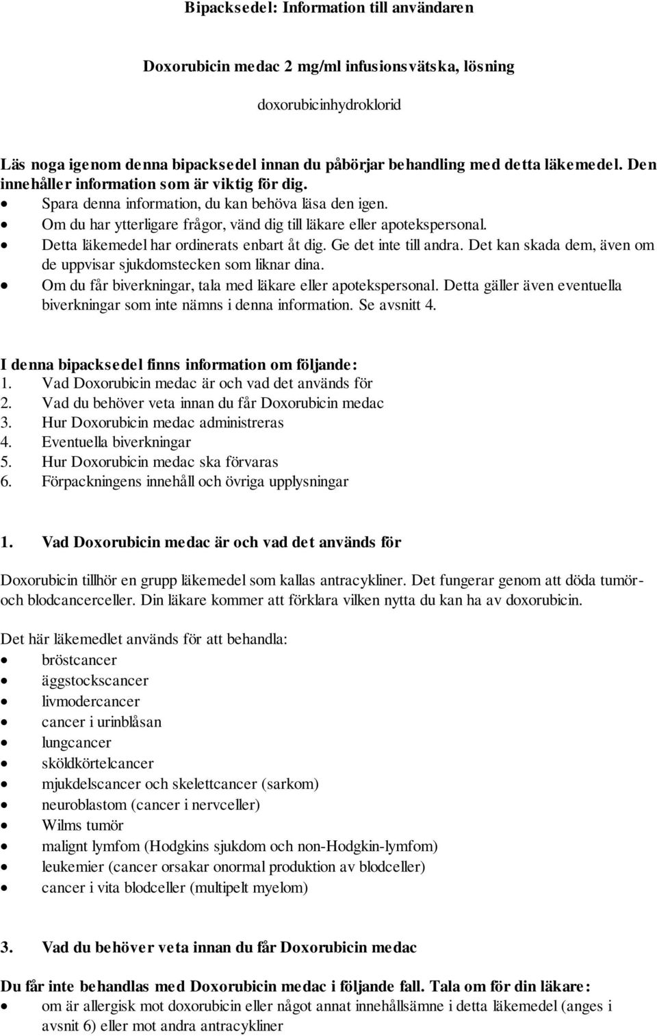 Detta läkemedel har ordinerats enbart åt dig. Ge det inte till andra. Det kan skada dem, även om de uppvisar sjukdomstecken som liknar dina.