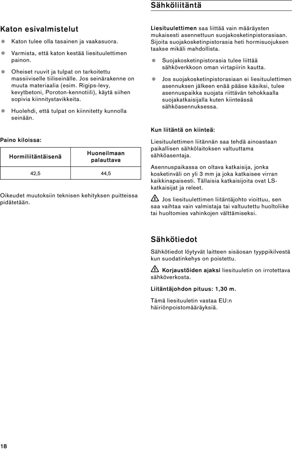 Paino kiloissa: Hormiliitäntäisenä Huoneilmaan palauttava 42,5 44,5 Oikeudet muutoksiin teknisen kehityksen puitteissa pidätetään.
