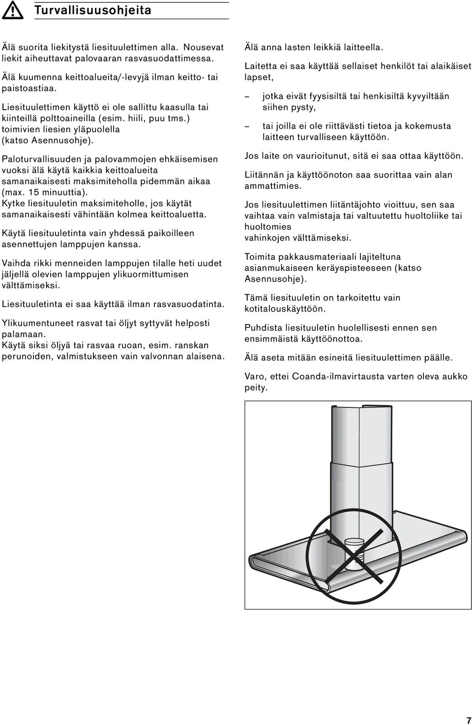 Paloturvallisuuden ja palovammojen ehkäisemisen vuoksi älä käytä kaikkia keittoalueita samanaikaisesti maksimiteholla pidemmän aikaa (max. 15 minuuttia).