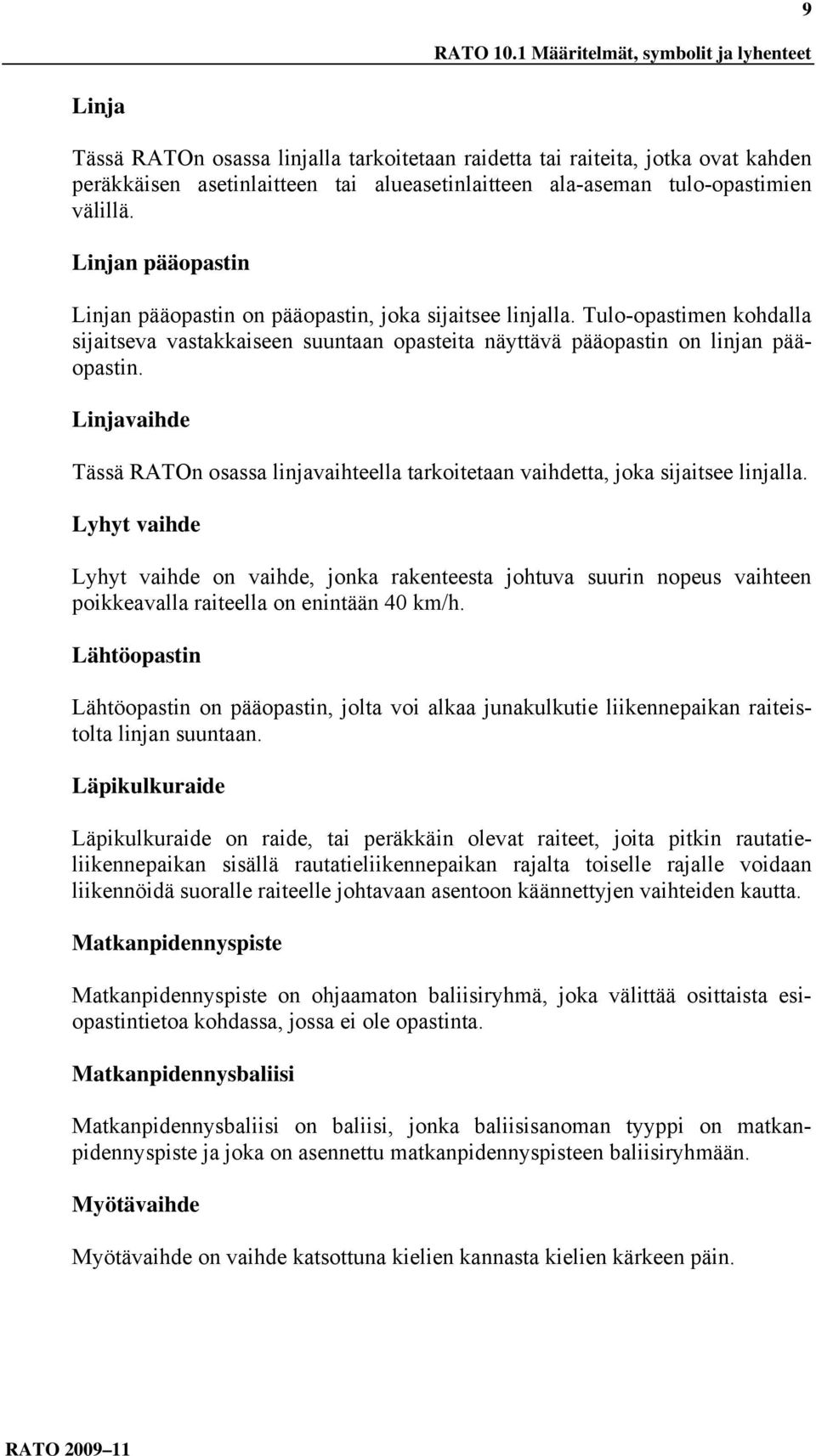 tulo-opastimien välillä. Linjan pääopastin Linjan pääopastin on pääopastin, joka sijaitsee linjalla.