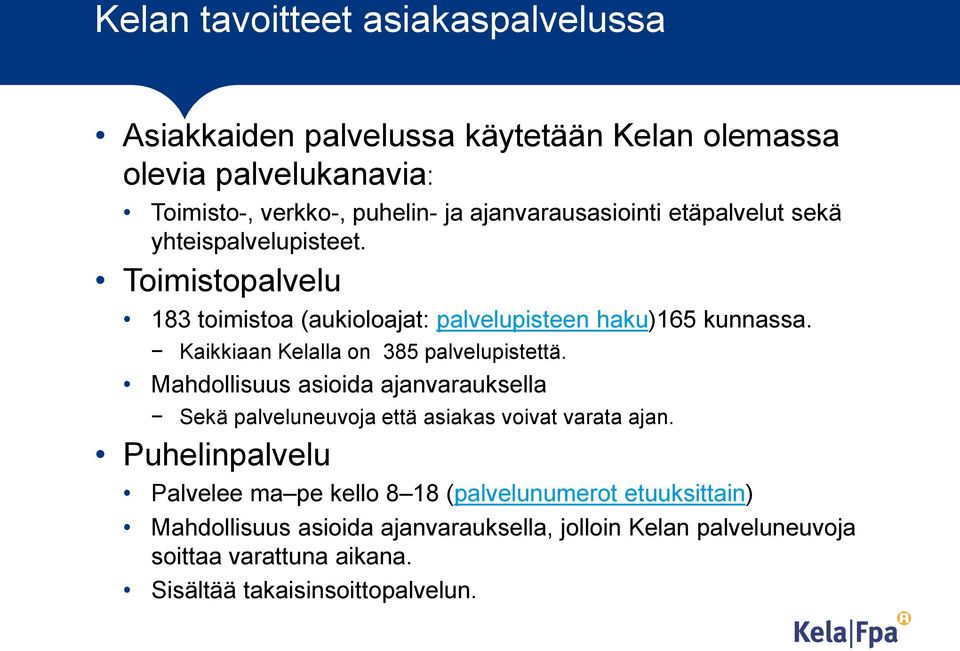 Kaikkiaan Kelalla on 385 palvelupistettä. Mahdollisuus asioida ajanvarauksella Sekä palveluneuvoja että asiakas voivat varata ajan.