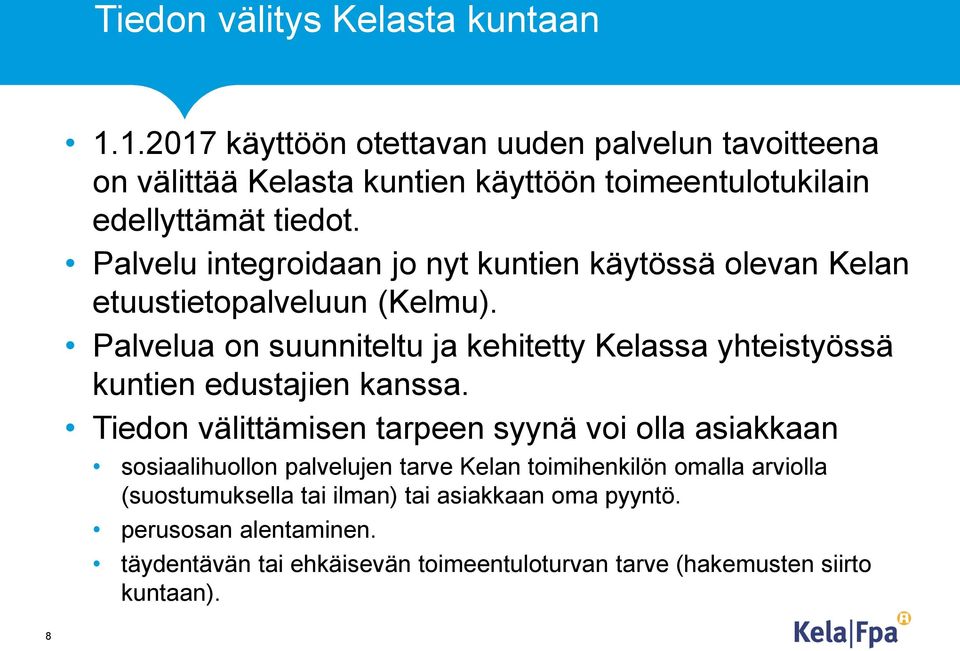 Palvelu integroidaan jo nyt kuntien käytössä olevan Kelan etuustietopalveluun (Kelmu).